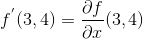 f^{'}(3, 4) = \frac{\partial f}{\partial x} (3,4)