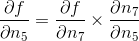 \frac{\partial f}{\partial n_5} = \frac{\partial f}{\partial n_7} \times \frac{\partial n_7}{\partial n_5}