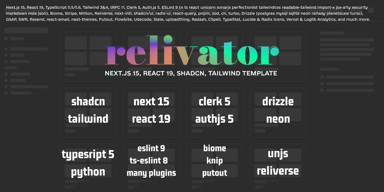 Dark-themed image displaying various technologies and tools used in the Relivator project. The heading highlights Next.js 15, React 19, shadcn, and Tailwind Template. The image is divided into multiple sections listing technologies like shadcn, tailwind, next 15, react 19, clerk, authjs, drizzle, neon, ts 5.6, python, eslint 9, ts-eslint 8, knip, biome, unjs, and reliverse. The background features a grid layout with a minimalistic design, inspired by the Figma and Loading UI style.