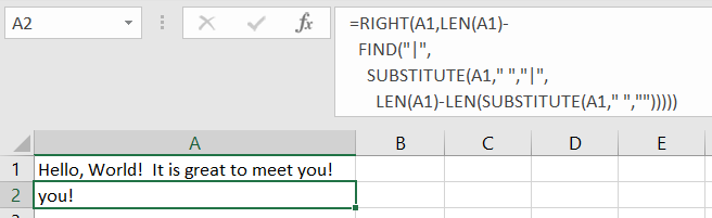 Excel with the formula A2=Right(A1,Len(A1)-Find("|",Substitute(A1," ","|",Len(A1-Len(Substitute(A1," ",""))))), A1 has the value "Hello World! It is great to meet you!" and A2 shows the calculated value "you!"