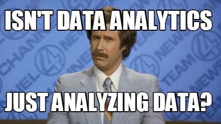 Isn't data analytics just analyzing data?