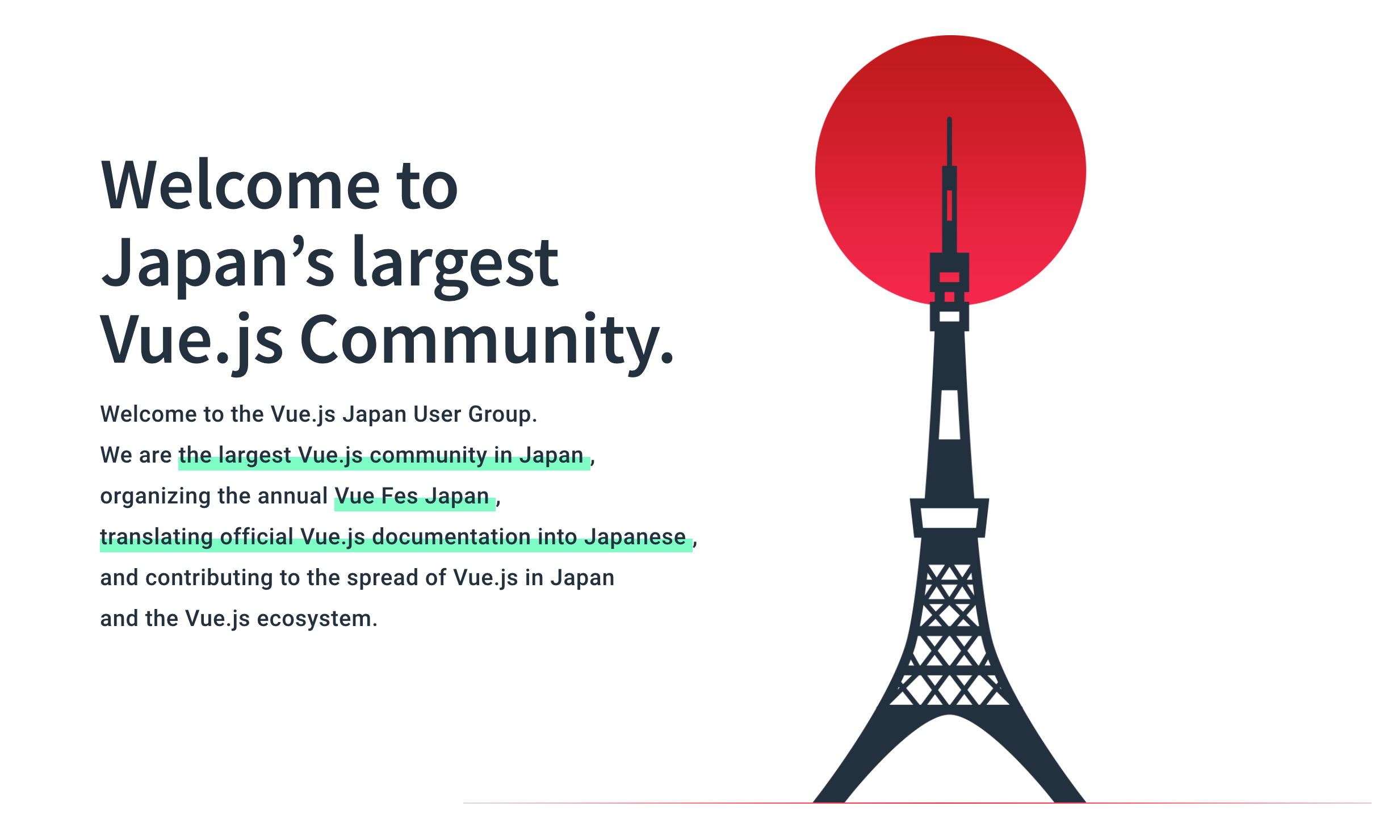 Welcome to Japan’s largest Vue.js Community. Welcome to the Vue.js Japan User Group. We are the largest Vue.js community in Japan, organizing the annual Vue Fes Japan, translating official Vue.js documentation into Japanese, and contributing to the spread of Vue.js in Japan and the Vue.js ecosystem.